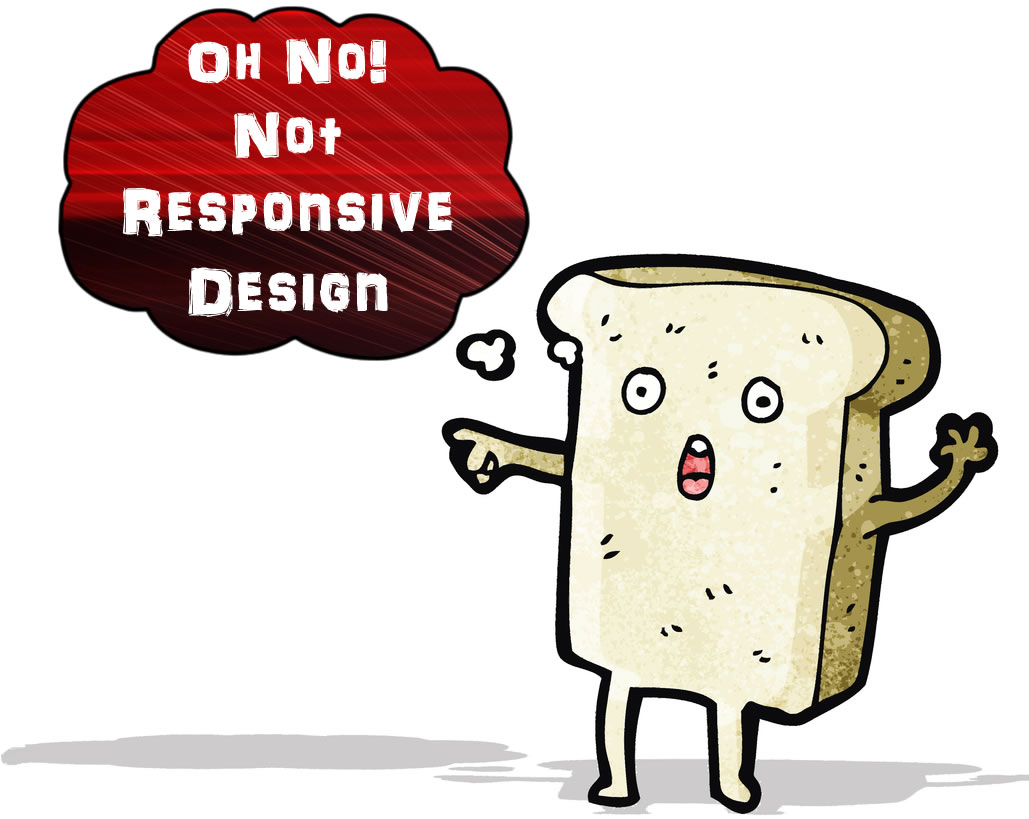 Responsive Design Greatest Thing Since Sliced Bread